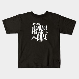 I Am NOT a Control Freak...I Just Care A Lot!!! Kids T-Shirt